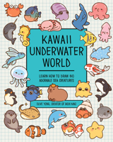 Kawaii Underwater World: Learn How to Draw 80 Swimmies in All Their Glory 1577155181 Book Cover