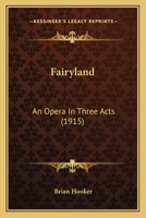 Fairyland, an opera in three acts 0548848661 Book Cover