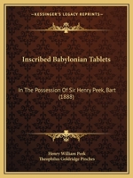 Inscribed Babylonian Tablets: In The Possession Of Sir Henry Peek, Bart 1104771888 Book Cover