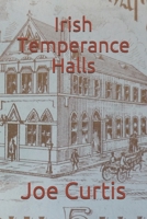 Irish Temperance Halls 1091658811 Book Cover