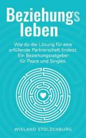 Beziehungsleben: Wie du die Lösung für eine erfüllende Partnerschaft findest. Ein Beziehungsratgeber für Paare und Singles. 3746024242 Book Cover
