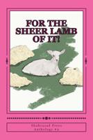 For the Sheer Lamb of It! 1512016101 Book Cover