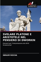 SVELARE PLATONE E ARISTOTELE NEL PENSIERO DI DWORKIN: Elementi per l'interpretazione dei diritti fondamentali 6204084976 Book Cover