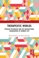 Therapeutic Worlds: Popular Psychology and the Sociocultural Organisation of Intimate Life 0367581906 Book Cover
