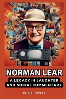 Norman Lear: A legarcy of laughter and social commentary B0CPQBJ72P Book Cover