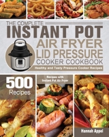The Complete Instant Pot Air Fryer Lid Pressure Cooker Cookbook 1801247668 Book Cover