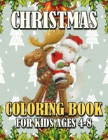 Christmas Coloring Book for Kids Ages 4-8: Funny Coloring Book with Cute Holiday Animals and Relaxing Christmas Scenes 1699077231 Book Cover