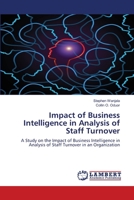 Impact of Business Intelligence in Analysis of Staff Turnover 620551107X Book Cover