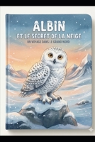 Albin et le secret de la neige: Un voyage dans le grand nord (French Edition) 2982482525 Book Cover