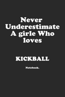 Never Underestimate A Girl Who Loves Kickball.: Notebook 1651878382 Book Cover