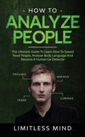 How To Analyze People: The Ultimate Guide To Learn How To Speed Read People, Analyze Body Language And Become A Human Lie Detector (Dark Psychology) 1914046005 Book Cover