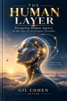The Human Layer: Designing Human Agency in the Age of Intelligent Systems B0HJWJPRT9 Book Cover