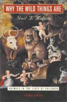 Why the Wild Things Are: Animals in the Lives of Children 0674004817 Book Cover