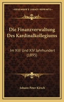 Die Finanzverwaltung Des Kardinalkollegiums: Im XIII Und XIV Jahrhundert (1895) 1168374111 Book Cover