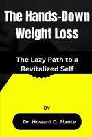 The Hands-Down Weight Loss: The Lazy Path to a Revitalized Self B0C6BLTC5Y Book Cover