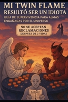 MI TWIN FLAME RESULTÓ SER UN IDIOTA (Spanish Edition) B0FB5RJ86S Book Cover
