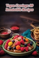 Vegan Cravings: 99 Irresistible Recipes B0CH2FBHB5 Book Cover