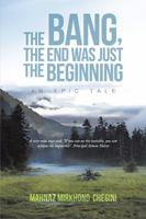 The Bang, the End Was Just the Beginning: An Epic Tale 1543437788 Book Cover