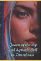 Queen of the sky and Aquatic Evil to Overthrow B0FL1YY86Y Book Cover