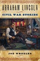 Abraham Lincoln Civil War Stories: Heartwarming Stories about Our Most Beloved President 147670290X Book Cover