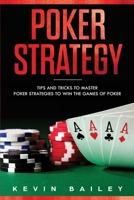 Poker Strategy: Tips and Tricks to Master Poker Strategies to Win the Games of Poker 1687449821 Book Cover