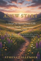 ANEW START 7 Steps to Reset Your Life and Live Whole, On Purpose, and Powerful: A guide for those rebuilding after loss, chronic illness, or broken dreams B0GKXZQF6V Book Cover
