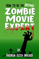 How to Be an Instant Zombie Movie Expert B0C6P8GQBT Book Cover