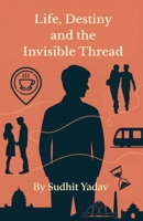 Life, Destiny and the Invisible Thread B0F79WW758 Book Cover