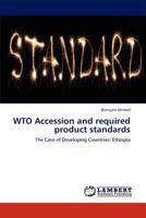 WTO Accession and required product standards: The Case of Developing Countries: Ethiopia 3846530867 Book Cover