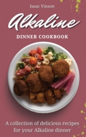 Alkaline Dinner Cookbook: A collection of delicious recipes for your Alkaline dinner 1802773134 Book Cover