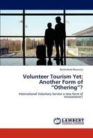 Volunteer Tourism Yet: Another Form of “Othering”?: International Voluntary Service a new form of missionaries? 3846516643 Book Cover