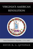 Virginia's American Revolution: From Dominion to Republic, 1776-1840 0739121324 Book Cover
