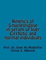 Kinetics of 5-Nucleotidase in Serum of Liver Cirrhotic and Normal Individuals : 5-Nucleotidase 151691998X Book Cover