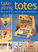 Take-Along Totes: Mix & Match Your Way to Creative Organization 1571204504 Book Cover