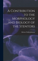 A Contribution to the Morphology and Biology of the Stentors 1165258749 Book Cover