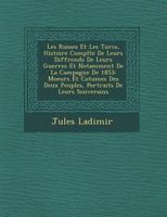 Les Russes Et Les Turcs, Histoire Compl Te de Leurs Diff Rends de Leurs Guerres Et Notamment de La Campagne de 1853: Moeurs Et Co Tumes Des Deux Peuples, Portraits de Leurs Souverains 1249929113 Book Cover