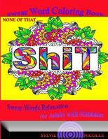 None of That Shit! Swear Word Coloring Book: Swear Words Relaxation for Adults with Mandalas 1530772818 Book Cover