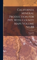 California mineral production for 1919, with county maps Volume no.88 - Primary Source Edition 1018099018 Book Cover