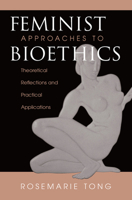 Feminist Approaches to Bioethics: Theoretical Reflections and Practical Applications 0367315726 Book Cover