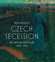 Czech Secession: Art and Architecture 1890–1914 8024651335 Book Cover