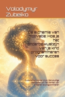 De alchemie van motivatie: Hoe je het onderbewustzijn van je kind programmeren voor succes: Ouderschap zonder druk: Eenvoudige methoden om het denken van kinderen te programmeren (Dutch Edition) B0H17JP728 Book Cover