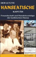 DER LETZTE HANSEATISCHE KAPITÄN: Freundschaft und Handelsverträge der karibischen Hansa (German Edition) B0FGPPCLYR Book Cover