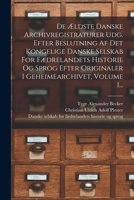 De �ldste Danske Archivregistraturer Udg. Efter Beslutning Af Det Kongelige Danske Selskab For F�drelandets Historie Og Sprog Efter Originaler I Geheimearchivet, Volume 1... 1019332344 Book Cover