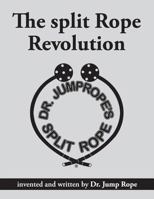 The split Rope Revolution: invented and written by Dr. Jump Rope 1795065117 Book Cover