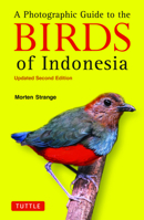 The Photographic Guide to the Birds of Indonesia: Updated Second Edition 080485839X Book Cover