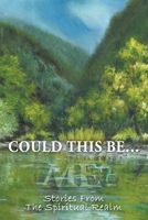 Could This Be...Me?: Stories From The Spiritual Realm B0F1ZMCG11 Book Cover