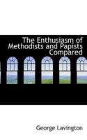The Enthusiasm of Methodists and Papists Compared 0530157284 Book Cover