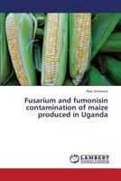 Fusarium and Fumonisin Contamination of Maize Produced in Uganda 3659362670 Book Cover