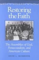 Restoring the Faith: The Assemblies of God, Pentecostalism, and American Culture 0252062817 Book Cover
