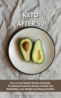 Keto After 50: Quick and Easy Guide to Prepare Delicious and Healthy Dishes. Healthful and Low-Carb Crockpot Recipes and Meals. Essential and Simple ... Diet Guide to Start Losing Weight In No Time. 1914196856 Book Cover